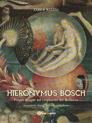 cover image of Hieronymus Bosch. Insigne pittore nel crepuscolo del Medio Evo